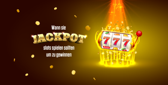 Wann Sie Jackpot-Slots spielen sollten, um zu gewinnen